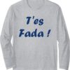 T-shirt Humour du Sud T'es Fada Manches Longues Cadeau-0