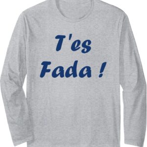 T-shirt Humour du Sud T'es Fada Manches Longues Cadeau-0