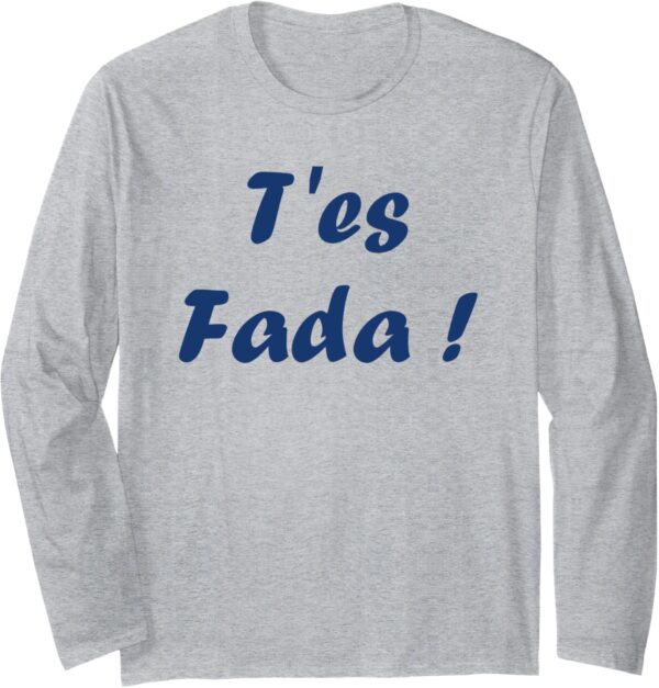 T-shirt Humour du Sud T'es Fada Manches Longues Cadeau-0