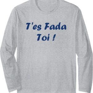 T-shirt Humour du sud T'es Fada manches longues cadeau-0