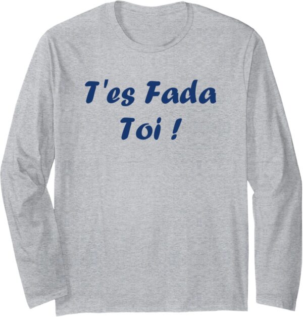 T-shirt Humour du sud T'es Fada manches longues cadeau-0