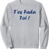 Sweatshirt Humour du sud T'es Fada Expression Cadeau-0