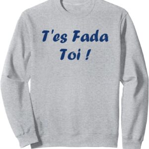 Sweatshirt Humour du sud T'es Fada Expression Cadeau-0