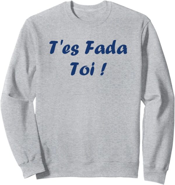 Sweatshirt Humour du sud T'es Fada Expression Cadeau-0