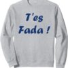 Sweatshirt Humour du sud T'es Fada Expression Cadeau-0