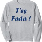 Sweatshirt Humour du sud T'es Fada Expression Cadeau-0